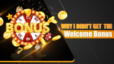 Why I Didn't Get The Welcome Bonus